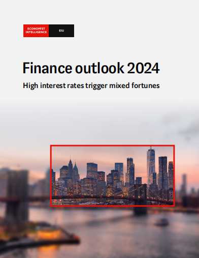 考研英语外刊经济学人智库EIU-Finance Outlook 2024